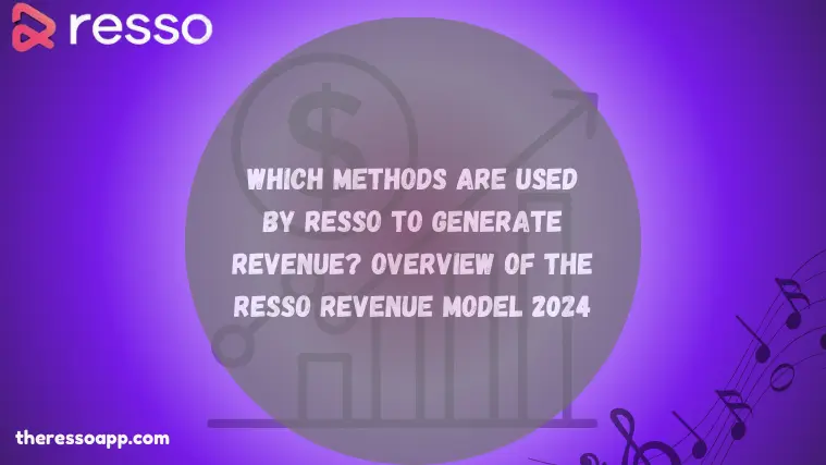 Which methods are used by Resso to generate revenue Overview of the Resso Revenue Model 2024