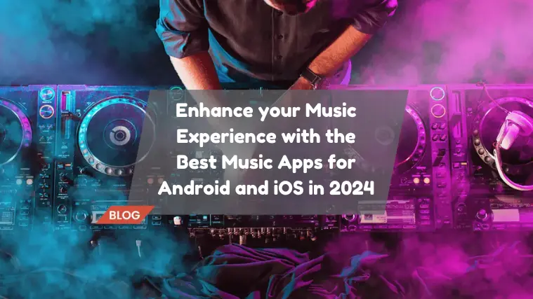 Enhance your Music Experience with the Best Music Apps for Android and iOS in 2024