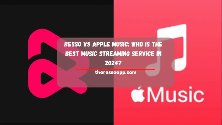 Resso VS Apple Music: Who is the Best Music Streaming Service in 2024?