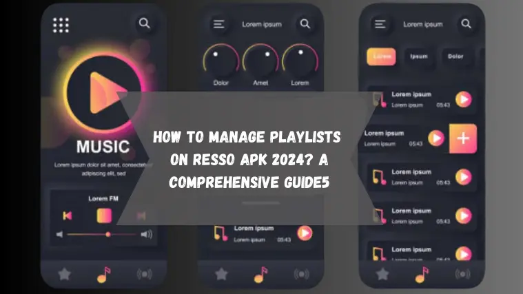 How to Manage Playlists on Resso APK 2024? A Comprehensive Guide