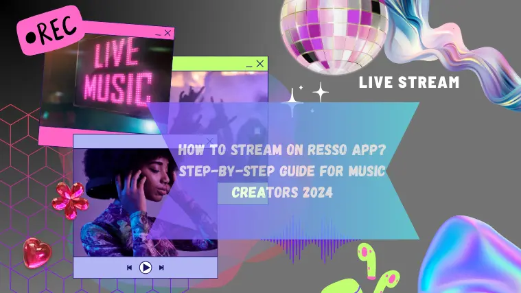 How to stream on Resso App? Step-by-Step Guide for Music Creators 2024