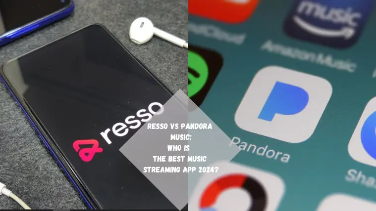 Resso VS Pandora Music: Who is the Best Music Streaming App 2024?