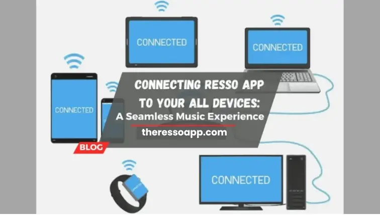 Connecting Resso App: Stream Music on All Your Devices A Seamless Music