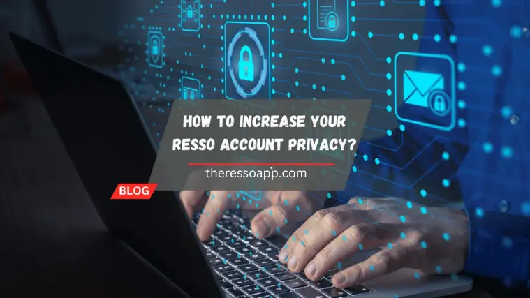 How to Increase Your Resso Account Privacy: A Complete Guide