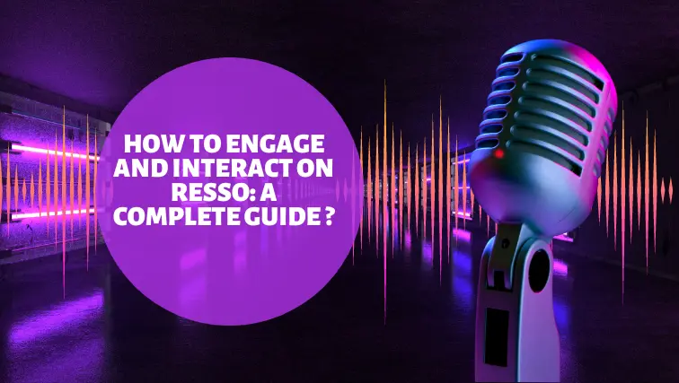 How to Engage and Interact on Resso: A Complete Guide.