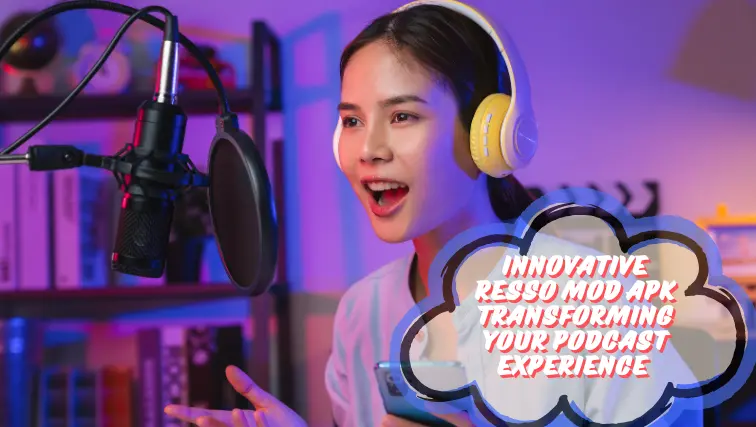 Innovative Resso Mod APK Transforming Your Podcast Experience