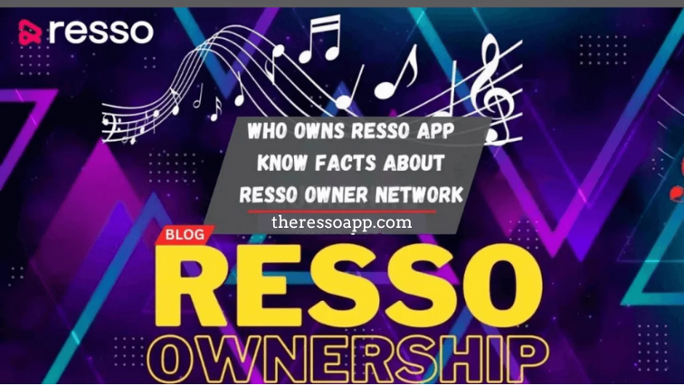 Who Owns Resso App: Know Facts About Resso Owner Network